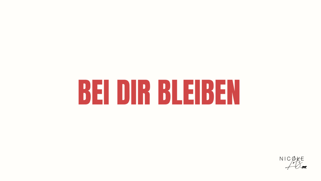 bei dir bleiben